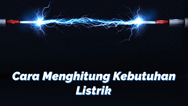 Cara Menghitung Kebutuhan Listrik Service Panggil Nusantara