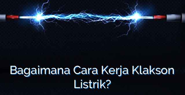 Bagaimana Cara Kerja Klakson Listrik?