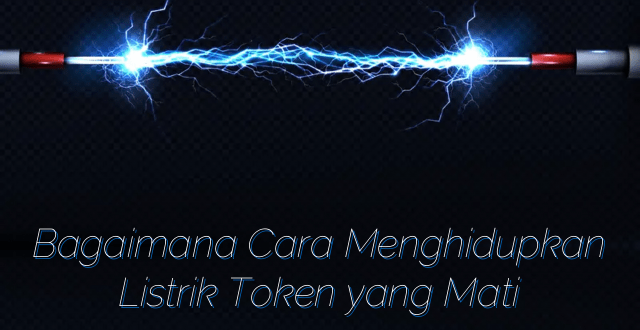 Bagaimana Cara Menghidupkan Listrik Token yang Mati