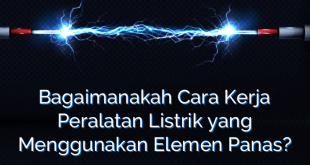 Bagaimanakah Cara Kerja Peralatan Listrik yang Menggunakan Elemen Panas?