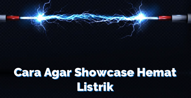 Cara Agar Showcase Hemat Listrik