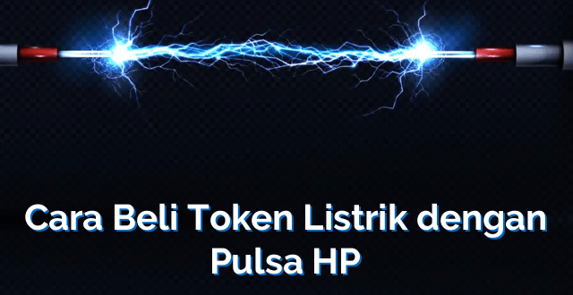 Cara Beli Token Listrik dengan Pulsa HP