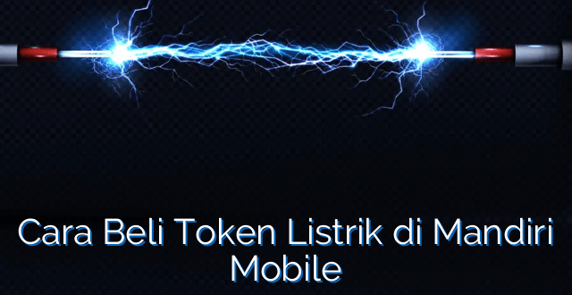 Cara Beli Token Listrik di Mandiri Mobile