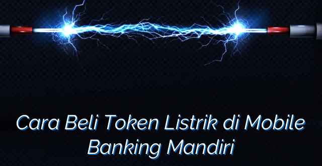 Cara Beli Token Listrik di Mobile Banking Mandiri