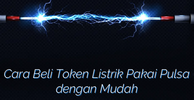 Cara Beli Token Listrik Pakai Pulsa dengan Mudah