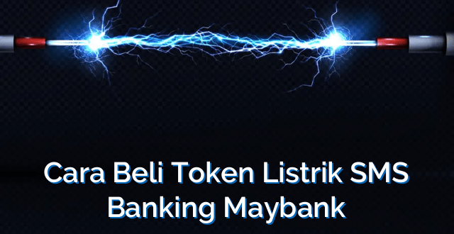 Cara Beli Token Listrik SMS Banking Maybank