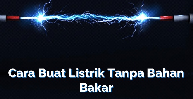 Cara Buat Listrik Tanpa Bahan Bakar