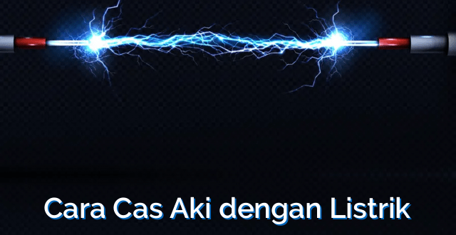 Cara Cas Aki dengan Listrik