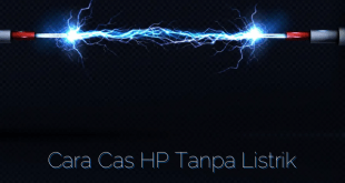 Cara Cas HP Tanpa Listrik