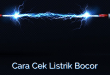 Cara Cek Listrik Bocor