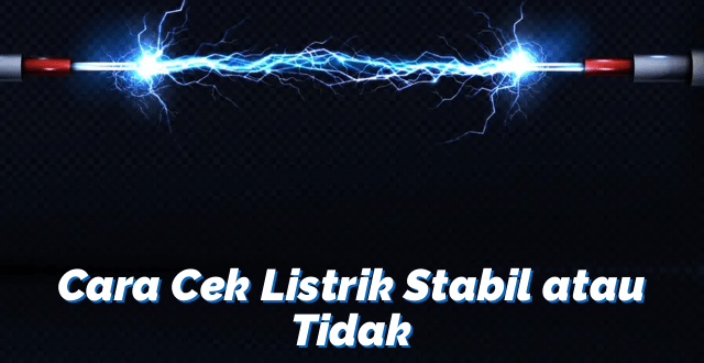 Cara Cek Listrik Stabil atau Tidak