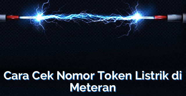 Cara Cek Nomor Token Listrik di Meteran