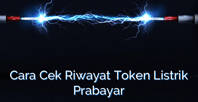 Cara Cek Riwayat Token Listrik Prabayar