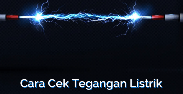 Cara Cek Tegangan Listrik