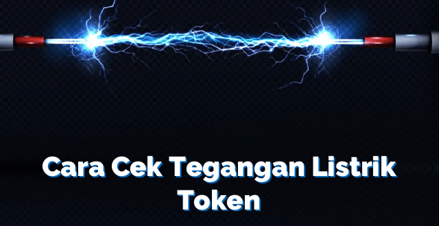 Cara Cek Tegangan Listrik Token