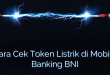 Cara Cek Token Listrik di Mobile Banking BNI