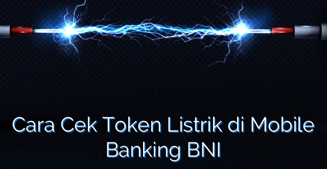 Cara Cek Token Listrik di Mobile Banking BNI