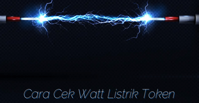 Cara Cek Watt Listrik Token