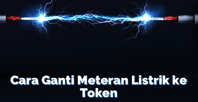 Cara Ganti Meteran Listrik ke Token