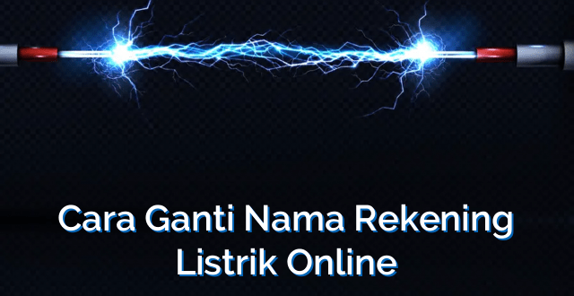 Cara Ganti Nama Rekening Listrik Online