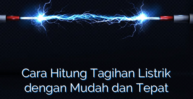 Cara Hitung Tagihan Listrik dengan Mudah dan Tepat