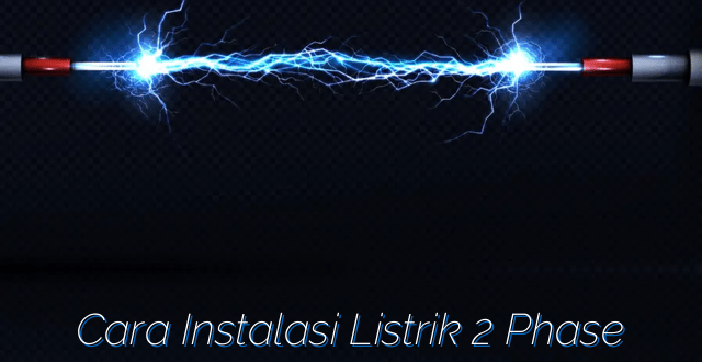 Cara Instalasi Listrik 2 Phase