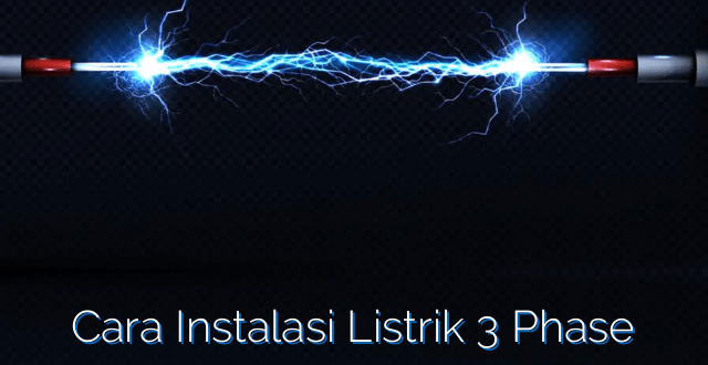 Cara Instalasi Listrik 3 Phase