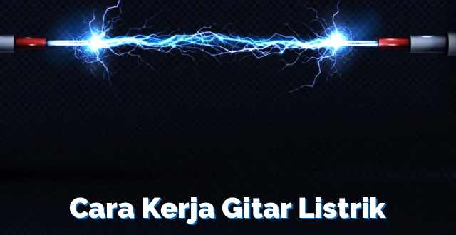 Cara Kerja Gitar Listrik