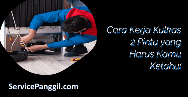 Cara Kerja Kulkas 2 Pintu yang Harus Kamu Ketahui