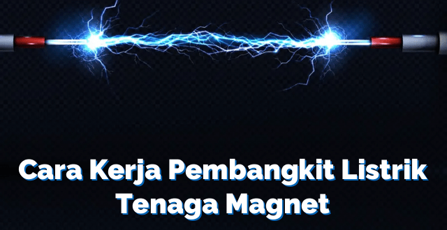 Cara Kerja Pembangkit Listrik Tenaga Magnet