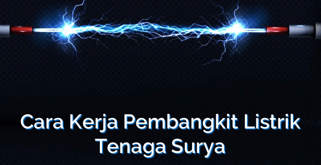 Cara Kerja Pembangkit Listrik Tenaga Surya