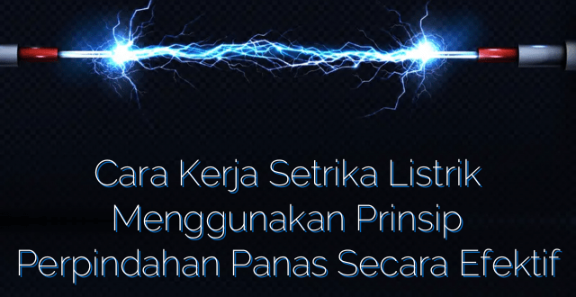 Cara Kerja Setrika Listrik Menggunakan Prinsip Perpindahan Panas Secara Efektif