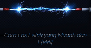 Cara Las Listrik yang Mudah dan Efektif