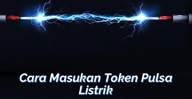 Cara Masukan Token Pulsa Listrik