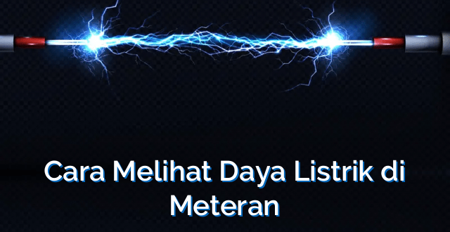 Cara Melihat Daya Listrik di Meteran