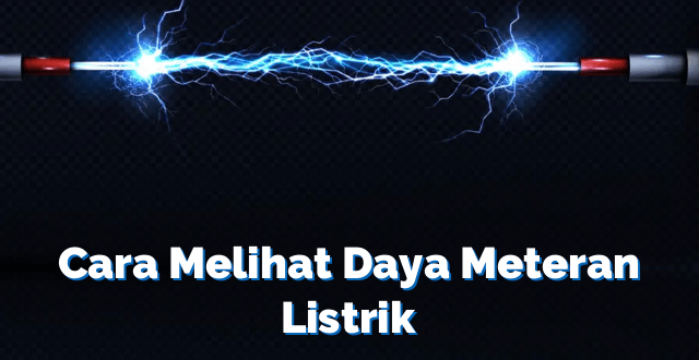 Cara Melihat Daya Meteran Listrik