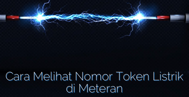 Cara Melihat Nomor Token Listrik di Meteran