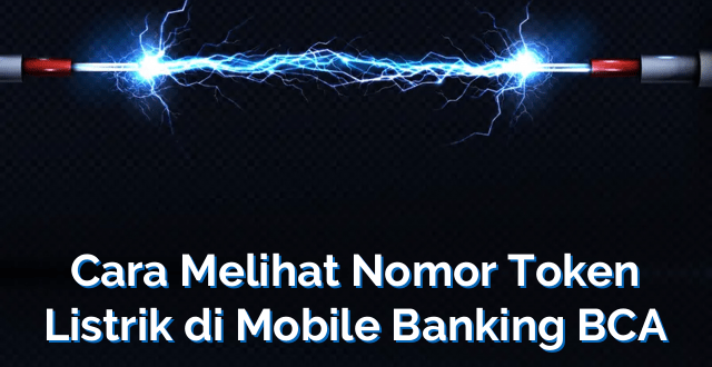 Cara Melihat Nomor Token Listrik di Mobile Banking BCA