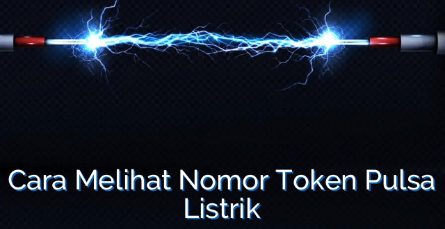 Cara Melihat Nomor Token Pulsa Listrik