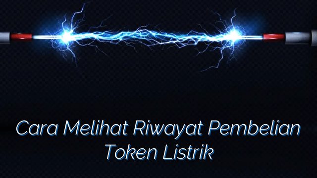 Cara Melihat Riwayat Pembelian Token Listrik | Service Panggil Nusantara