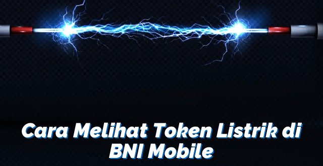 Cara Melihat Token Listrik di BNI Mobile