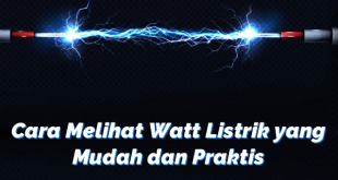 Cara Melihat Watt Listrik yang Mudah dan Praktis