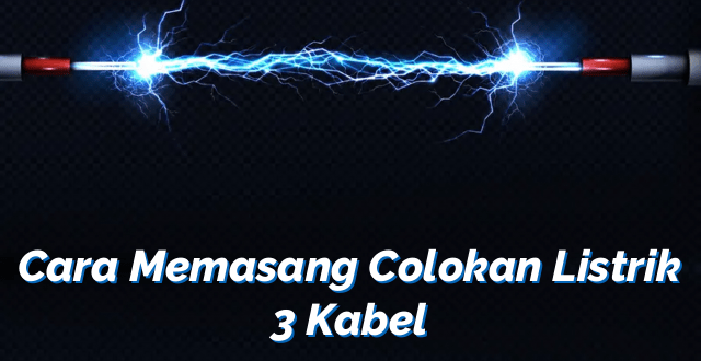 Cara Memasang Colokan Listrik 3 Kabel