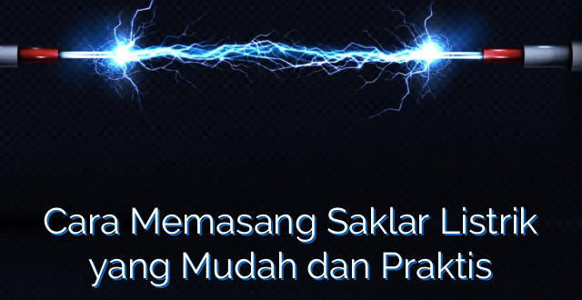 Cara Memasang Saklar Listrik yang Mudah dan Praktis