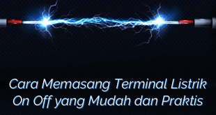 Cara Memasang Terminal Listrik On Off yang Mudah dan Praktis