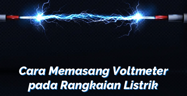 Cara Memasang Voltmeter pada Rangkaian Listrik