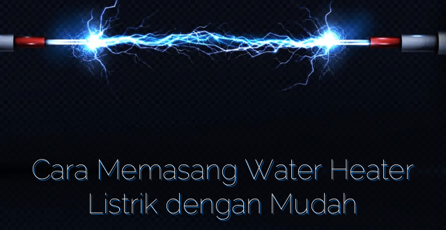 Cara Memasang Water Heater Listrik dengan Mudah