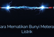 Cara Mematikan Bunyi Meteran Listrik