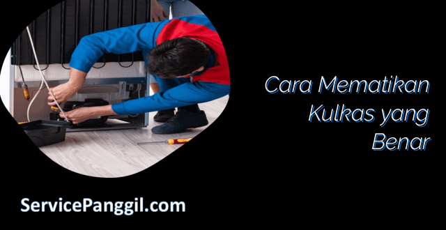 Cara Mematikan Kulkas yang Benar