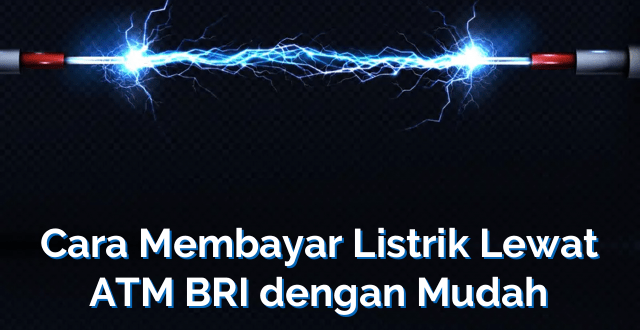 Cara Membayar Listrik Lewat ATM BRI dengan Mudah